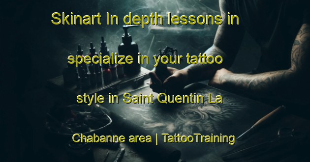 Skinart In-depth lessons in specialize in your tattoo style in Saint Quentin La Chabanne area | TattooTraining | TattooClasses | SkinartTraining-France